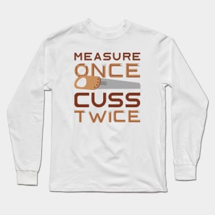 Measure Once Cuss Twice Long Sleeve T-Shirt